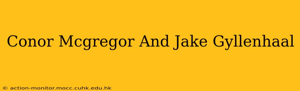 Conor Mcgregor And Jake Gyllenhaal