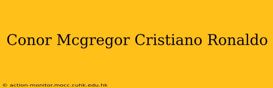 Conor Mcgregor Cristiano Ronaldo