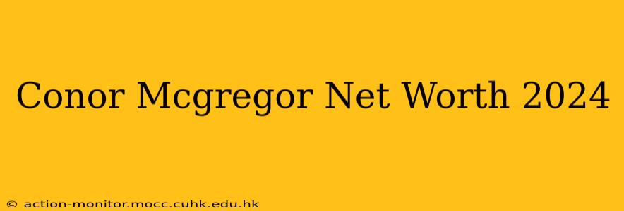 Conor Mcgregor Net Worth 2024