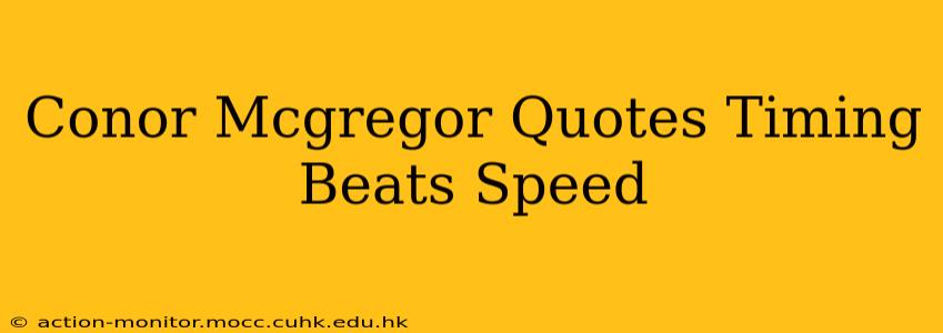 Conor Mcgregor Quotes Timing Beats Speed