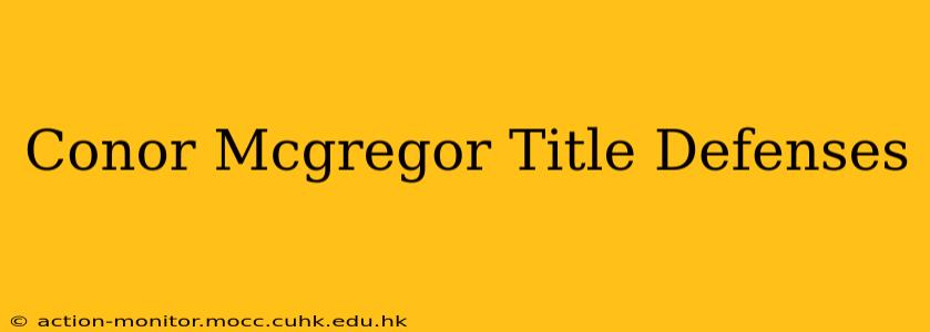 Conor Mcgregor Title Defenses