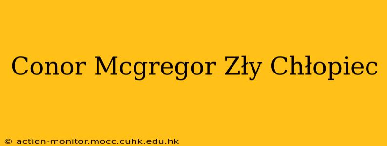 Conor Mcgregor Zły Chłopiec