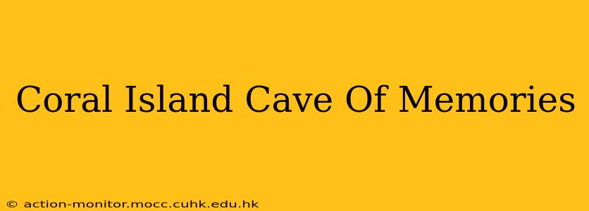 Coral Island Cave Of Memories