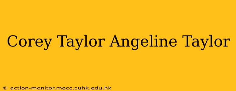 Corey Taylor Angeline Taylor