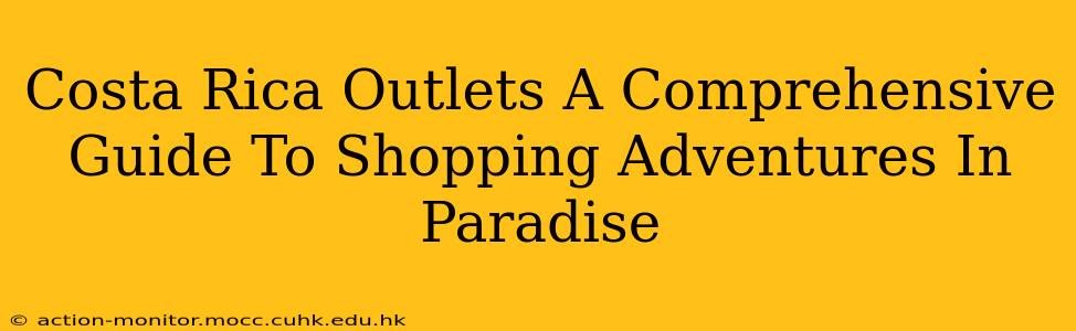 Costa Rica Outlets A Comprehensive Guide To Shopping Adventures In Paradise
