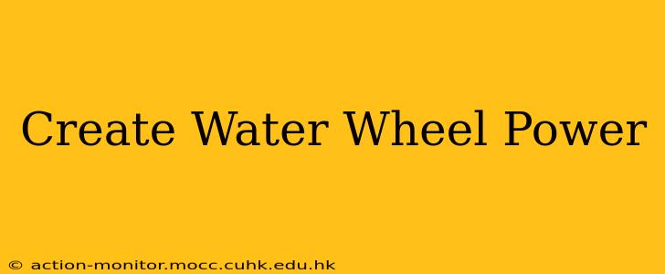 Create Water Wheel Power