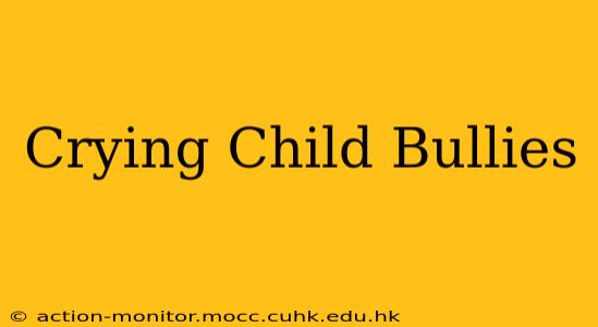 Crying Child Bullies