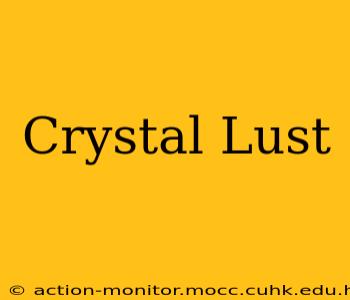 Crystal Lust