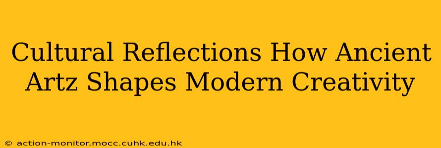 Cultural Reflections How Ancient Artz Shapes Modern Creativity