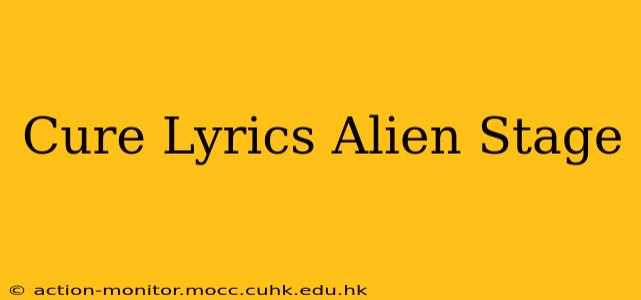 Cure Lyrics Alien Stage