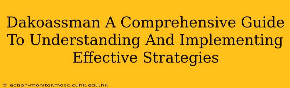 Dakoassman A Comprehensive Guide To Understanding And Implementing Effective Strategies