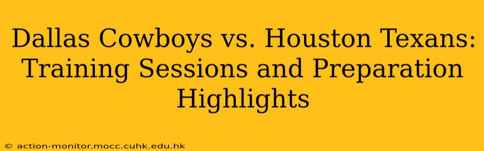 Dallas Cowboys vs. Houston Texans: Training Sessions and Preparation Highlights