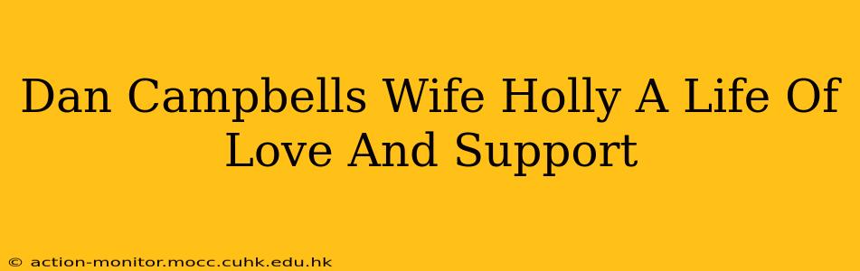 Dan Campbells Wife Holly A Life Of Love And Support
