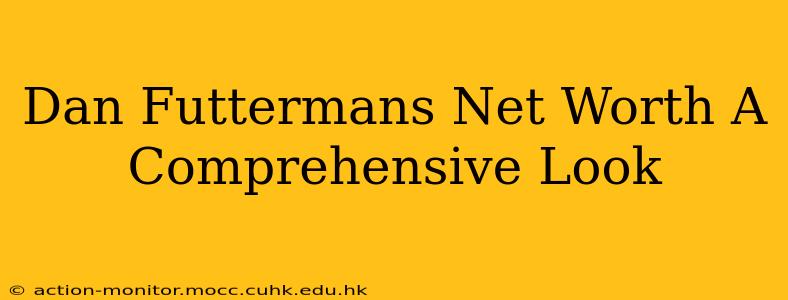Dan Futtermans Net Worth A Comprehensive Look