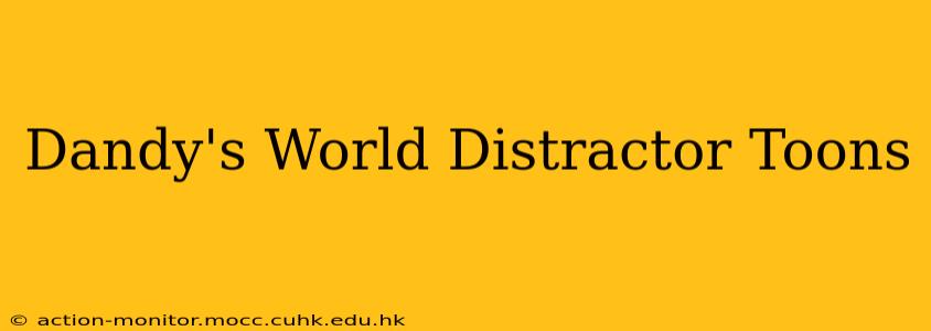 Dandy's World Distractor Toons