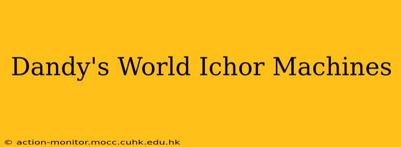 Dandy's World Ichor Machines