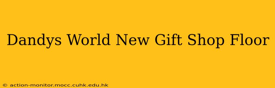 Dandys World New Gift Shop Floor