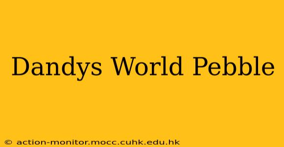 Dandys World Pebble
