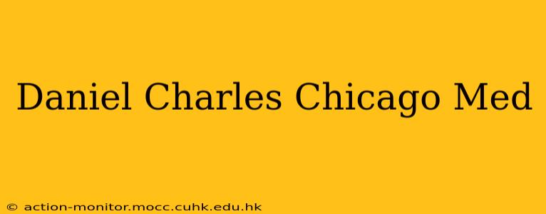 Daniel Charles Chicago Med