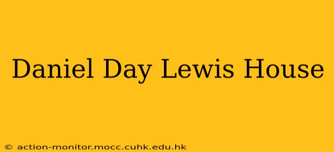 Daniel Day Lewis House