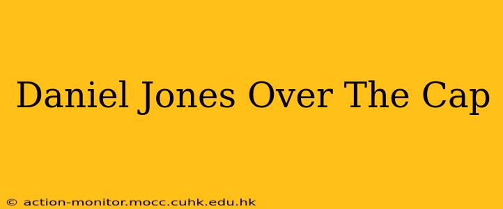 Daniel Jones Over The Cap