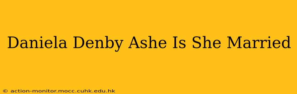Daniela Denby Ashe Is She Married