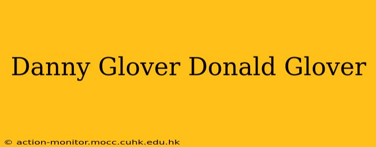 Danny Glover Donald Glover