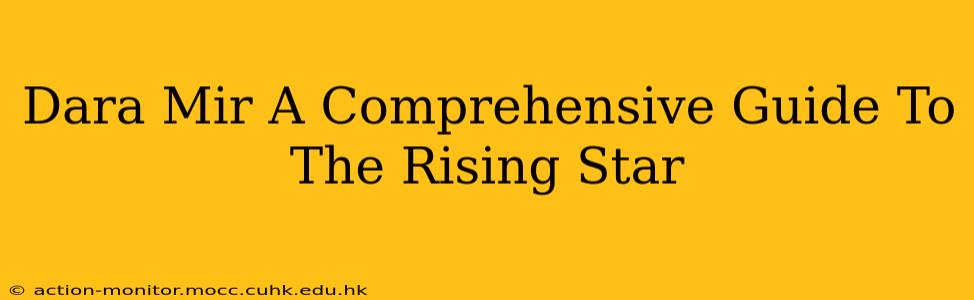 Dara Mir A Comprehensive Guide To The Rising Star