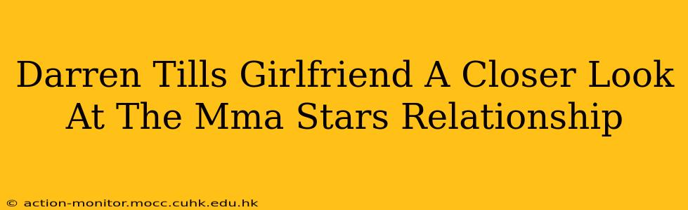 Darren Tills Girlfriend A Closer Look At The Mma Stars Relationship
