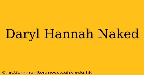 Daryl Hannah Naked