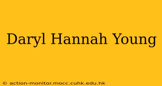 Daryl Hannah Young