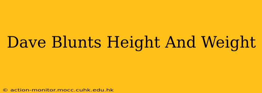 Dave Blunts Height And Weight