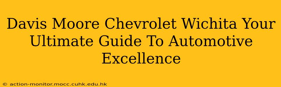 Davis Moore Chevrolet Wichita Your Ultimate Guide To Automotive Excellence