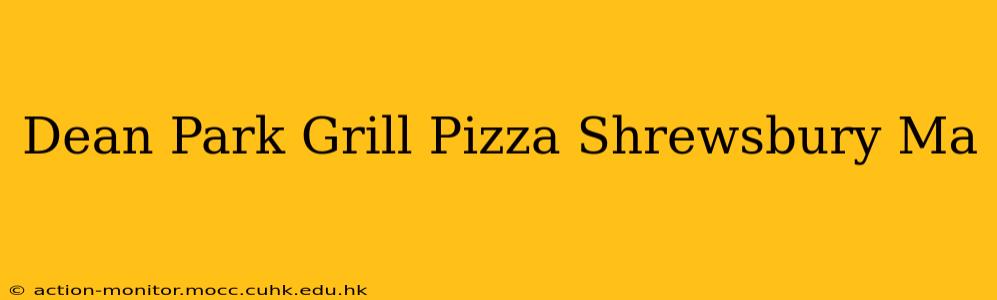 Dean Park Grill Pizza Shrewsbury Ma