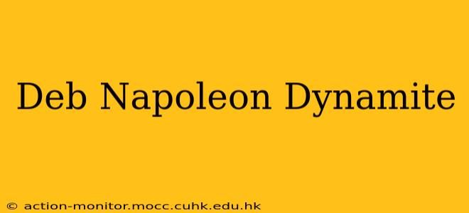 Deb Napoleon Dynamite