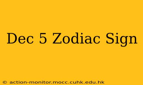 Dec 5 Zodiac Sign