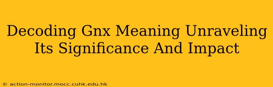 Decoding Gnx Meaning Unraveling Its Significance And Impact