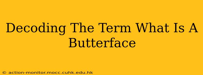 Decoding The Term What Is A Butterface