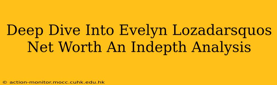 Deep Dive Into Evelyn Lozadarsquos Net Worth An Indepth Analysis