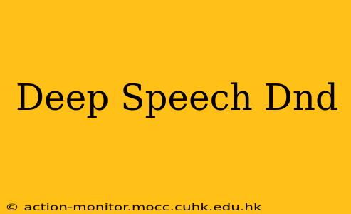 Deep Speech Dnd
