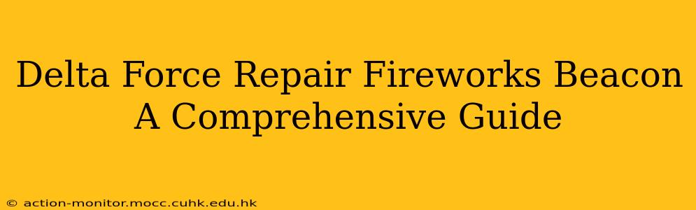 Delta Force Repair Fireworks Beacon A Comprehensive Guide
