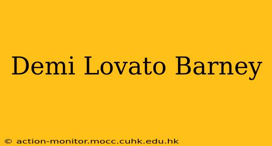 Demi Lovato Barney