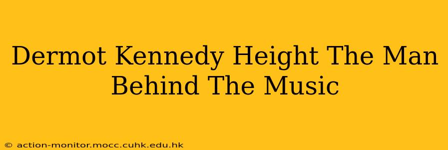 Dermot Kennedy Height The Man Behind The Music