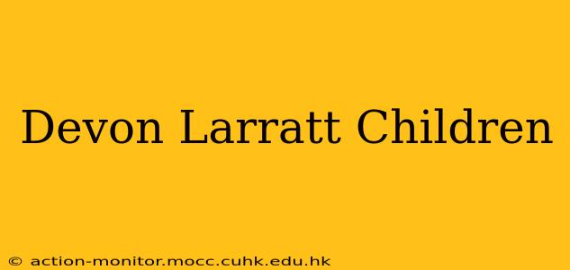 Devon Larratt Children