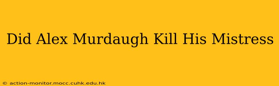 Did Alex Murdaugh Kill His Mistress
