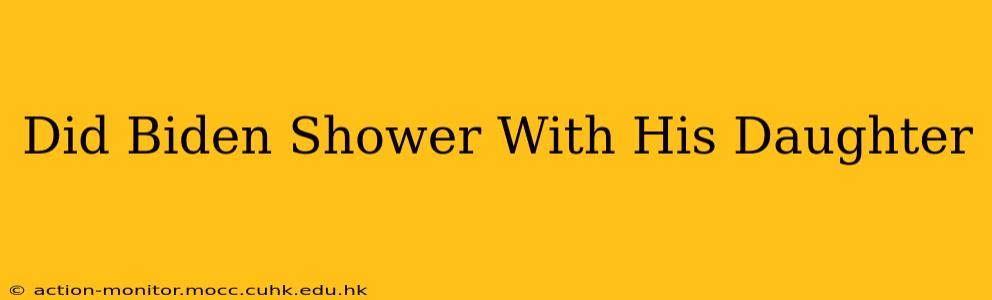 Did Biden Shower With His Daughter