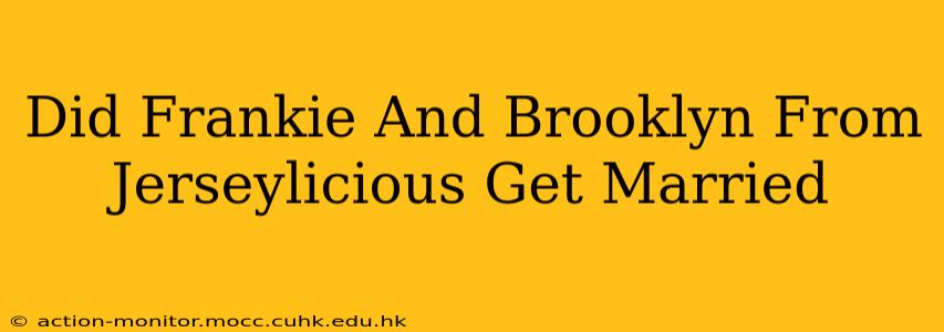 Did Frankie And Brooklyn From Jerseylicious Get Married