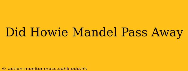 Did Howie Mandel Pass Away
