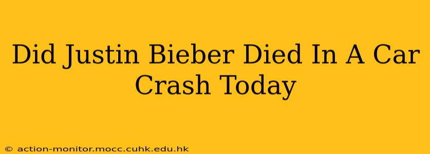 Did Justin Bieber Died In A Car Crash Today