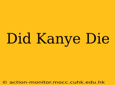 Did Kanye Die
